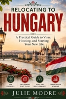 RELOCATING TO HUNGARY: A Practical Guide to Visas, Housing, and Starting Your New Life B0HB131SC5 Book Cover