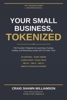 Your Small Business, Tokenized: The Founder's Playbook for Launching, Funding, Scaling, and Rewarding Loyalty with On-Chain Tools. (The Tokenized Series) B0GYCGLS61 Book Cover