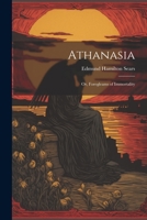 Athanasia: Or, Foregleams of Immortality 1022109588 Book Cover