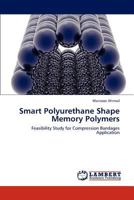 Smart Polyurethane Shape Memory Polymers: Feasibility Study for Compression Bandages Application 3848421429 Book Cover