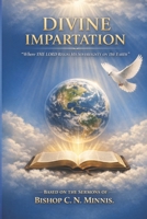 Divine Impartation: "Where the Lord Reigns His Sovereignty On The Earth" B0GXLNX6TY Book Cover