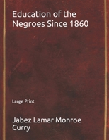 Education Of The Negroes Since 1860 0548614008 Book Cover