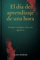 El día de aprendizaje de una hora: Domine cualquier cosa sin agotarse (Spanish Edition) 9309870397 Book Cover