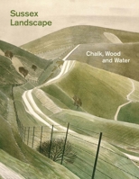 Sussex Landscape: Chalk, Wood and Water 1869827732 Book Cover