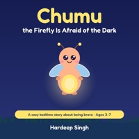 Chumu the Firefly Is Afraid of the Dark: A Cozy Bedtime Story About Being Brave B0HMN456TG Book Cover