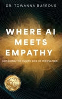 Where AI Meets Empathy: Coaching the Human Side of Innovation B0H136KLN3 Book Cover