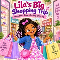 Lila’s Big Shopping Trip: Shoes, Books, Pizza & One Very Special Day (Little Stories Of Self-Love) B0HKGCKF65 Book Cover