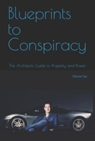 Blueprints to Conspiracy: The Architects Guide to Property and Power B0GP7XWWPV Book Cover