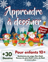 Apprendre à dessiner pour enfants 10+ Thème Noël: Plus de 30 designs à dessiner et colorier aussi ! B08QLPH3KR Book Cover