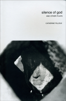 Silence of God: And Other Plays by Catherine Filloux (In Performance) 1906497095 Book Cover