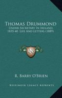 Thomas Drummond: Under-Secretary in Ireland, 1835-40; Life and Letters 101521469X Book Cover