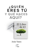 ¿QUIÉN ERES TÚ y QUÉ HACES AQUÍ? El Libro de iO (Spanish Edition) B0DMMC2CMK Book Cover