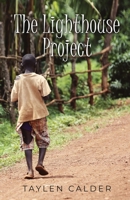 The Lighthouse Project: An African volunteering adventure and orphan's story set in a traditional rural Ugandan village B0CTC26971 Book Cover