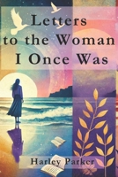 Letters to the Woman I Once Was B0DZNGXQRJ Book Cover