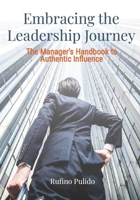 Embracing the Leadership Journey - The Manager's Handbook to Authentic Influence.: A Practical Guide, explaining possible barriers and Strategies to overcome them B0FTFBTD8D Book Cover