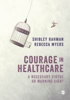 Courage in Healthcare: A Necessary Virtue or Warning Sign? 1526413590 Book Cover