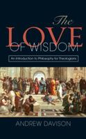 The Love of Wisdom: An Introduction to Philosophy for Theologians 0334043840 Book Cover