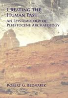 Creating the Human Past: An Epistemology of Pleistocene Archaeology 190573963X Book Cover