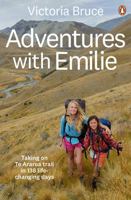 Adventures with Emilie: Taking on Te Araroa trail in 138 life-changing days 177695047X Book Cover