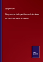 Die preussische Expedition nach Ost-Asien: Nach amtlichen Quellen. Erster Band 3375036140 Book Cover