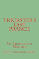 Trickster's Last Prance: An Archetypal Memoir 1495227286 Book Cover