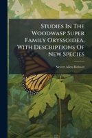 Studies in the Woodwasp Super Family Oryssoidea, with Descriptions of New Species 1277352941 Book Cover