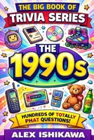 The Big Book of Trivia Series: The 1990s: 500+ Fun Questions on Music, Movies, TV, Sports, Pop Culture & Nostalgia from the Greatest Decade B0GT49T1NB Book Cover