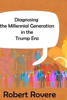 Diagnosing the Millennial Generation in the Trump Era 1387324128 Book Cover