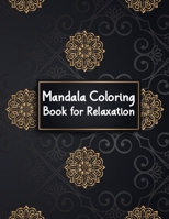 Mandala Coloring Book for Relaxation: Funny Big Mandalas Coloring Book for Relaxation and Meditation - Easy Mandalas for Beginners With Flowers, Mandalas, Paisley Patterns, Animals and Much More 1656890186 Book Cover