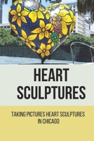 Heart Sculptures: Taking Pictures Heart Sculptures In Chicago: Heart Statues Lining Michigan Avenue In Chicago null Book Cover