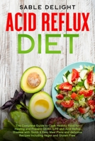 Acid Reflux Diet: The Complete Guide to Cook Healthy Food for Healing and Prevent GERD, LPR and Acid Reflux Disease with Quick & Easy Meal Plans and delicious Recipes Including Vegan and Gluten Free 1801235856 Book Cover