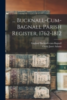 ... Bucknall-cum-Bagnall Parish Register, 1762-1812 1015070051 Book Cover