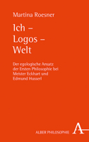 Ich - Logos - Welt: Der Egologische Ansatz Der Ersten Philosophie Bei Meister Eckhart Und Edmund Husserl (German Edition) 3495491694 Book Cover