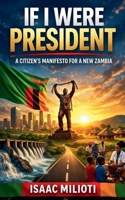 If I Were President: A Citizen's Manifesto for a New Zambia B0GVVN4D5J Book Cover