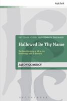 Hallowed Be Thy Name: The Sanctification of All in the Soteriology of P. T. Forsyth (T&T Clark Studies in Systematic Theology) 1610979222 Book Cover