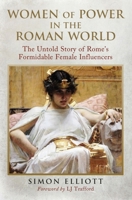 Women of Power in the Roman World : The Untold Story of Rome's Formidable Female Influencers 1784389722 Book Cover