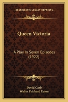 Queen Victoria; A Play in Seven Episodes 0548628203 Book Cover