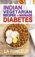 Indian Vegetarian Recipes to Manage Diabetes: Delicious Superfoods Based Vegetarian Recipes for Diabetes 9334292962 Book Cover