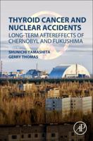 Thyroid Cancer and Nuclear Accidents: Long-Term Aftereffects of Chernobyl and Fukushima 0128127686 Book Cover