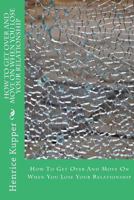 How to Get Over and Move on When You Lose Your Relationship 1512399760 Book Cover