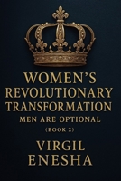 Women’s Revolutionary Transformation: Men Are Optional (Book 2): A Story of Love, Legacy, and the Power of Choice (Empire of Choices) B0F3X71TSL Book Cover