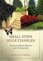 Small Steps, Huge Changes: The Extraordinary Moments of an Ordinary Life 1462000576 Book Cover