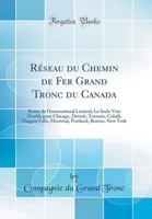 R�seau Du Chemin de Fer Grand Tronc Du Canada: Route de l'International Limited; La Seule Voie Double Pour Chicago, Detroit, Toronto, Cobalt, Niagara Falls, Montreal, Portland, Boston, New York (Class 0428760228 Book Cover
