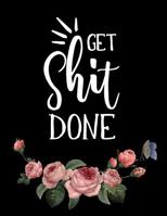 Get Shit Done: 2020 Daily Weekly Monthly 12 Month Planner Organizer. Nifty Jan 2020 through Dec 2020 To Do List Academic Schedule Agenda Logbook Or Student& ... Cute Black & Roses Cover 1076753302 Book Cover