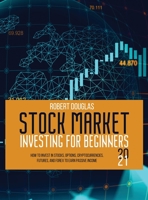 Stock Market Investing for Beginners 2021: How to Invest in Stocks, Options, Cryptocurrencies, Futures, and Forex to Earn Passive Income 1801658919 Book Cover