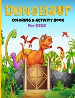 Dinosaurs Coloring And Activity Book For Kids: A Fun Kid's Art Workbook Game For Learning, Coloring, Dot To Dot, Mazes, Sudoku, Word Search, Spot The Difference and More! For Ages 4-8 1679377388 Book Cover