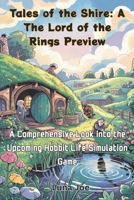 Tales of the Shire: A The Lord of the Rings Preview: A Comprehensive Look into the Upcoming Hobbit Life Simulation Game B0F33Q6M5S Book Cover