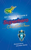 101 Ways to Become a Superhero . . . Or an Evil Genius: An 101 Things title 0802721710 Book Cover