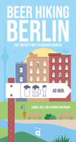 Beer Hiking Berlin: The Most Refreshing Way to Discover Berlin 3039640100 Book Cover