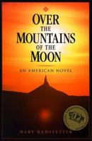 Over the Mountains of the Moon: An American Novel 0964328305 Book Cover